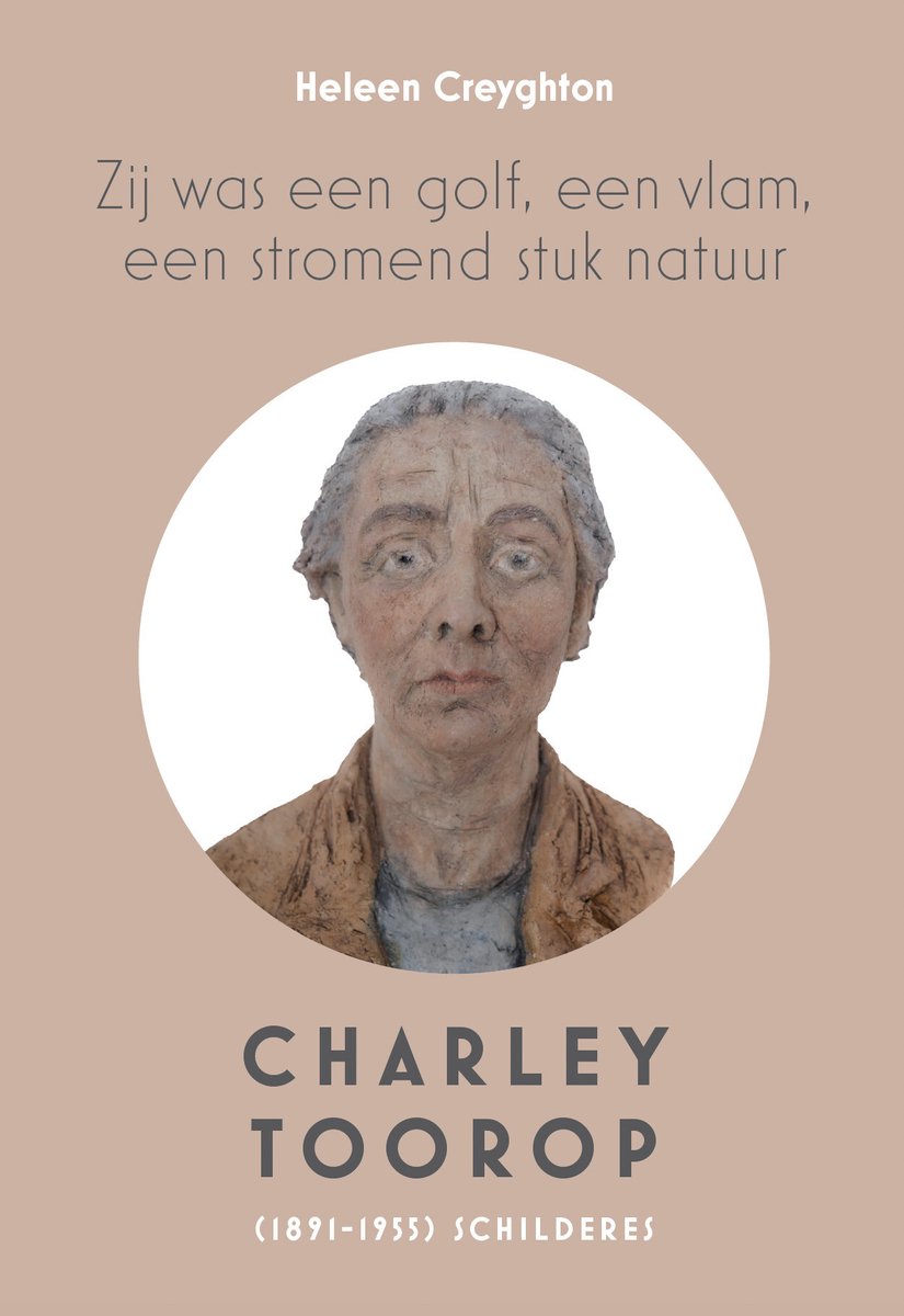 Ze was een golf, een vlam, een stromend stuk natuur - Charley Toorop (1891-1955) Schilderes - Heleen Creyghton