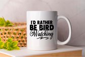 Mok I'd rather be bird watching - BirdWatching - Gift - Cadeau - BirdPhotography - BirdingLife - FeatheredFriends - Vogelspotten - VogelsVanNederland - Vogelfotografie - Vogelobservatie