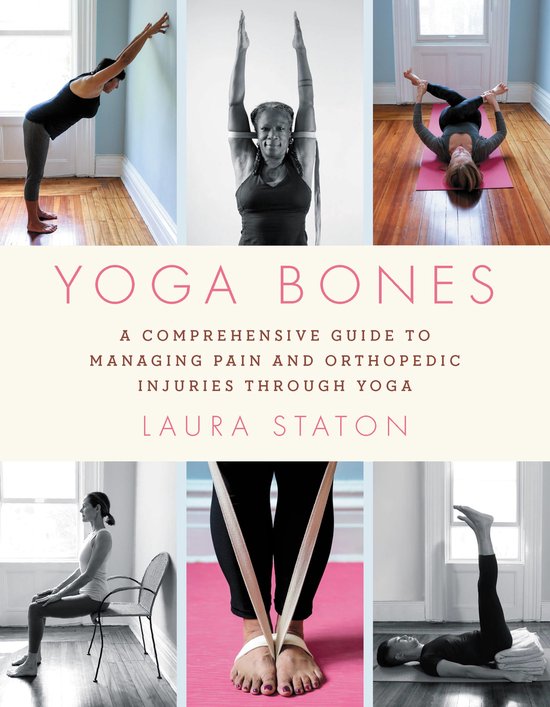 Yoga Bones A Comprehensive Guide to Managing Pain and Orthop ... - cover
