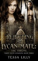 Three Lycan Kingdoms Series 3 - Rejecting My Lycan Mate