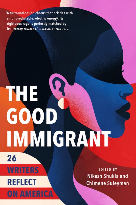 Boekcover "The Good Immigrant" met profiel van een vrouw met donkere huid en blauwe, roze, zwarte en rode vlakken. "26 Writers Reflect on America".
