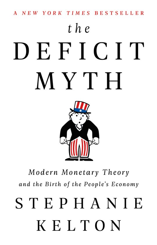 The Deficit Myth Modern Monetary Theory and the Birth of the People's Economy