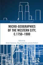 Routledge Research in Historical Geography- Micro-geographies of the Western City, c.1750–1900