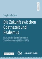 Die 'zukunft' Zwischen Goethezeit Und Realismus: Literarische Zeitreflexion Der Zwischenphase (1820-1850)
