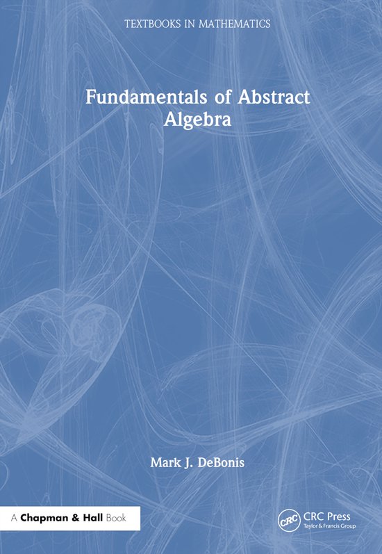 Textbooks in Mathematics Fundamentals of Abstract Algebra