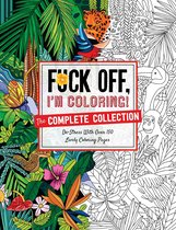 Fuck Off I'm Coloring- Fuck Off, I'm Coloring: The Complete Collection