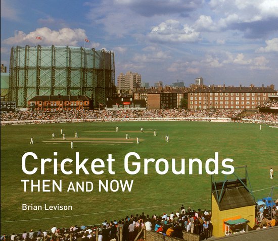 Then and Now- Cricket Grounds Then and Now - cover