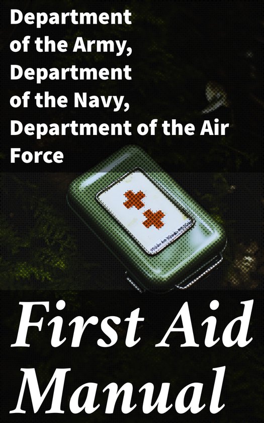 First Aid Manual (ebook), Department Of The Army 8596547793489 Boeken bol