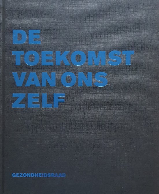 Boek met de blauwe tekst 'DE TOEKOMST VAN ONS ZELF' en onderaan 'GEZONDHEIDSRAAD'.