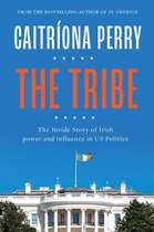 The Tribe The Inside Story of Irish Power and Influence in US Politics