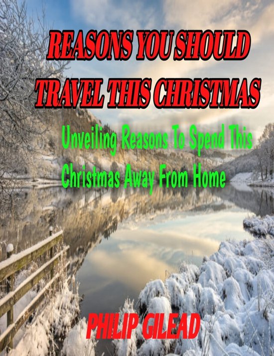 Reasons you should travel this Christmas (ebook), Philip Gilead