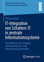 Schriften zur Business Analytics und zum Informationsmanagement - IT-Integration von Schatten-IT in zentrale Informationssysteme
