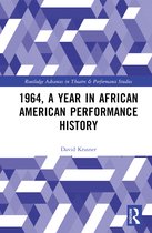 Routledge Advances in Theatre & Performance Studies- 1964, A Year in African American Performance History