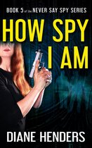 Never Say Spy - How Spy I Am