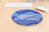 Muismat antislip | Muismat met quote | Inspirational & Motivational | Leuke muismat met tekst| Muismat: Life is like riding a bicycle. To keep your balance tou must keep moving | Mousepad | Fotofabriek