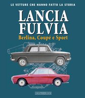 Lancia Fulvia Berlina, Coupé e Sport le vetture che hanno fatto la storia