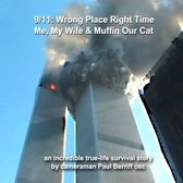 9/11 Wrong Place Right Time, Me, My Wife & Muffin Our Cat