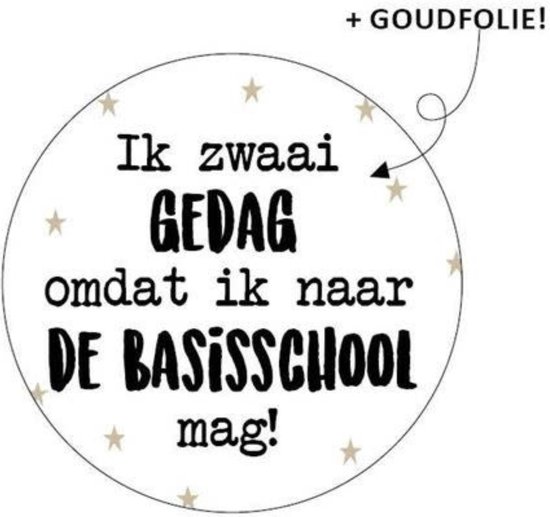 25x Cadeausticker Ik zwaai gedag omdat ik naar de basisschool mag! - Goudfolie - Wit- 40 mm - Feest - Sluitsticker - Cadeau inpakken - Traktatie - Afscheid  - Kinderdagverblijf - Kinderopvang