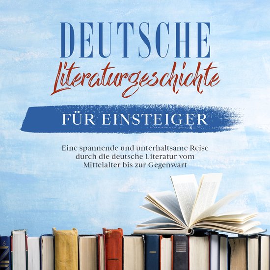 Deutsche Literaturgeschichte für Einsteiger: Eine spannende ... - cover