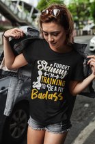 Rick & Rich Workout tshirt - T-shirt XL - Forget Skinny tshirt - dames t shirts met ronde hals - Sport tshirt - dames shirt korte mouw - Training to be a fit badass shirt - Gym Motivation tshirt - shirt met opdruk