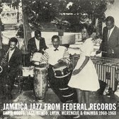 Jamaica Jazz From Federal Records: Carib Roots. Jazz. Mento. Latin. Merengue & Rhumba 1960-1968