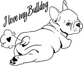 Auto - raam sticker I love my bulldog - Quote -  Frenchie - Geschenk  - Franse