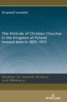Studies in Jewish History and Memory-The Attitude of Christian Churches in the Kingdom of Poland toward Jews in 1855–1915