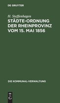 Die Kommunal-Verwaltung- St�dte-Ordnung Der Rheinprovinz Vom 15. Mai 1856