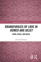 Routledge Studies in Shakespeare - Dramaturgies of Love in Romeo and Juliet