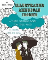 Illustrated American Idioms - A Funny Coloring Book for Stress Relief
