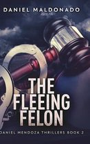 The Fleeing Felon (Daniel Mendoza Thrillers Book 2)