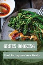 Green Cooking: Food To Improve Your Health