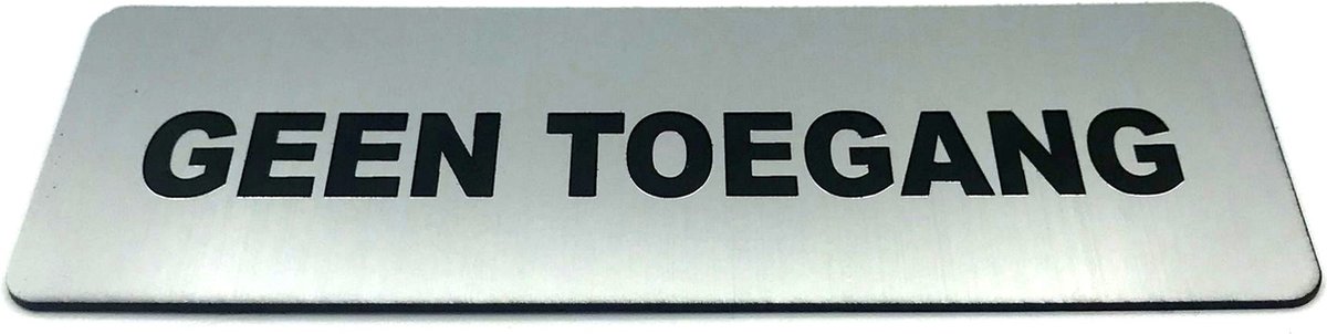 Deurbordje met tekst Geen Toegang - Deur Tekstbordje - Deur - Zelfklevend - Bordje - RVS Look - 150 mm x 50 mm x 1,6 mm - 5 jaar Garantie