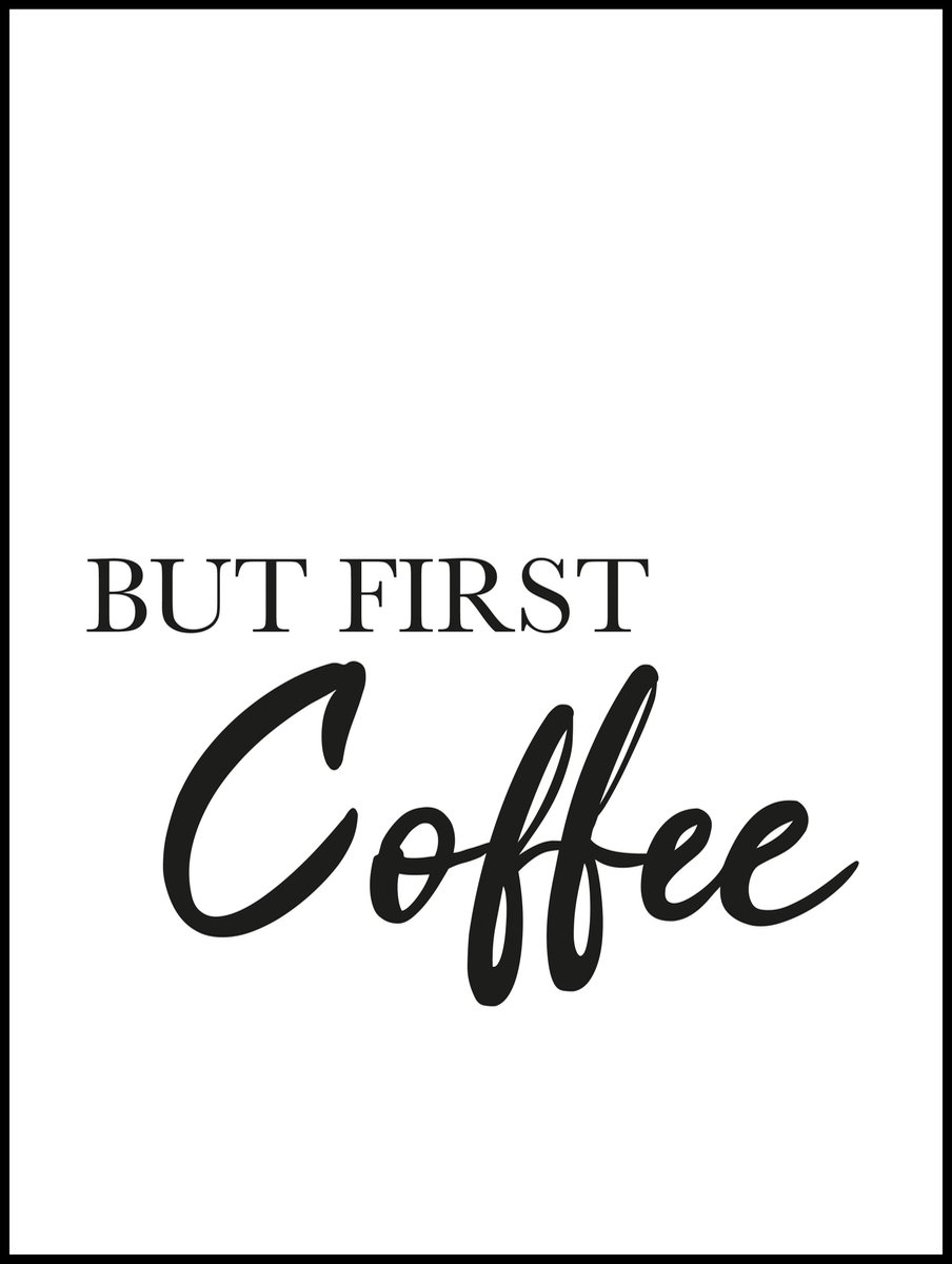 Esque Poster Koffie 40x30 - Zwart Wit - Keuken, Restaurant en Bar - Quote But First Coffee Zwart, Wit