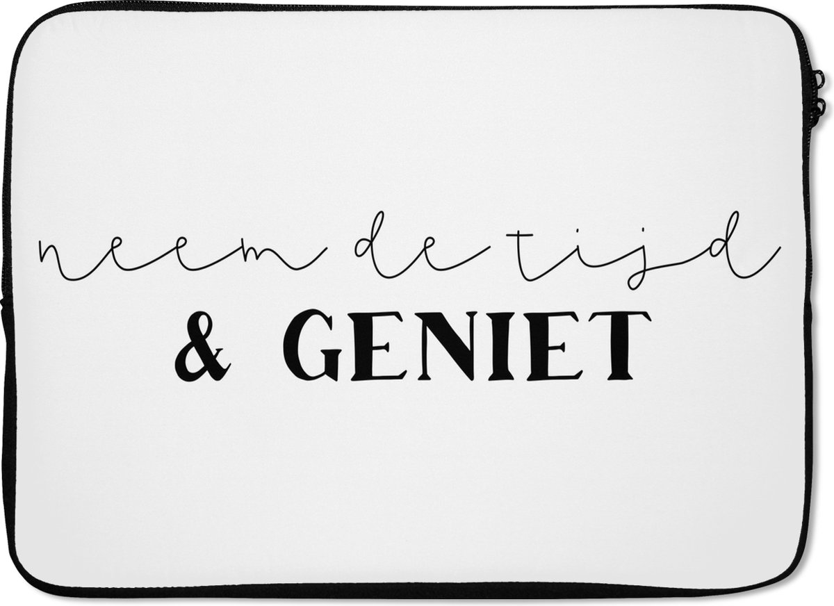 Laptophoes 14 inch - Quotes - Neem de tijd en geniet - Spreuken - Laptop sleeve - Binnenmaat 33x23 cm - Zwarte achterkant