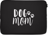 Laptophoes 13 inch - Quotes - Dog mom - Spreuken - Hond - Laptop sleeve - Binnenmaat 32x22,5 cm - Zwarte achterkant