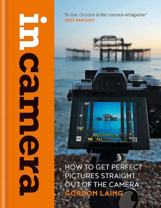 In Camera Perfect Pictures Straight Out Of The Camera Gordon Laing 