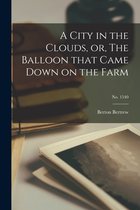 A City in the Clouds, or, The Balloon That Came Down on the Farm; no. 1540