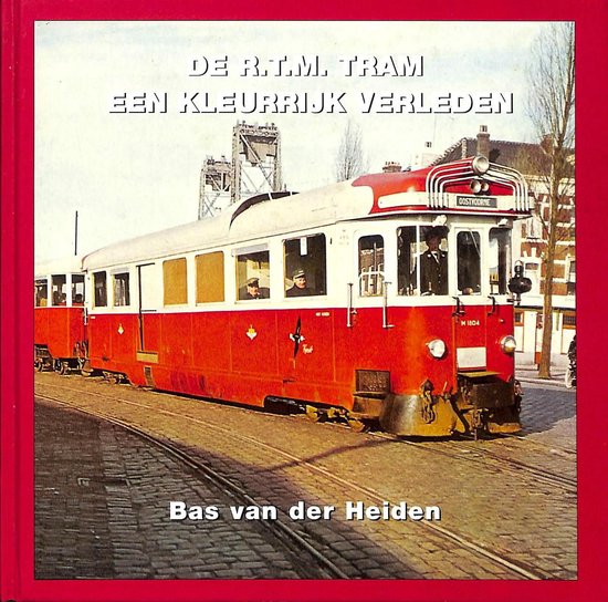 Boekomslag met een rode en witte tram met "DE R.T.M. TRAM EEN KLEURRIJK VERLEDEN" en "Bas van der Heiden" op de voorkant.