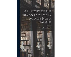 A History of the Bevan Family / by Audrey Nona Gamble.