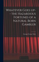 Whatever Goes up-- the Hazardous Fortunes of a Natural Born Gambler