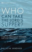 Monographs in Baptist History- Who Can Take the Lord's Supper?
