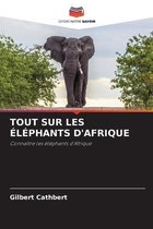 Tout Sur Les Elephants d'Afrique
