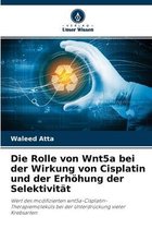 Die Rolle von Wnt5a bei der Wirkung von Cisplatin und der Erhoehung der Selektivitat