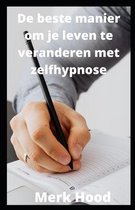 De beste manier om je leven te veranderen met zelfhypnose
