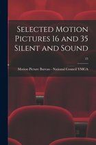 Selected Motion Pictures 16 and 35 Silent and Sound; 23