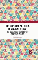 Routledge Studies in the Early History of Asia - The Imperial Network in Ancient China