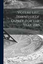 Voters' List, Township of Osprey, for the Year 1885 [microform]