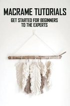 Macrame Tutorials: Get Started For Beginners To The Experts:
