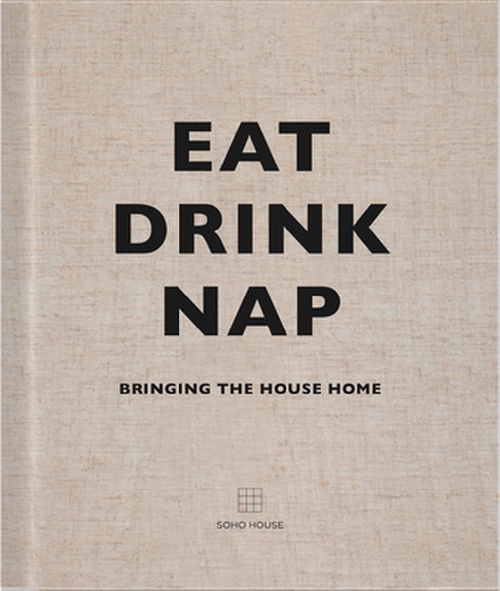 Eat Drink Nap Bringing The House Home - Soho House UK Limited